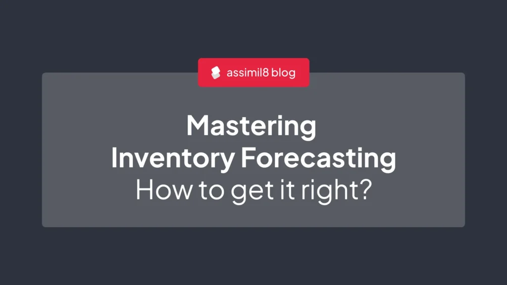 Mastering Inventory Forecasting: How to Get it Right