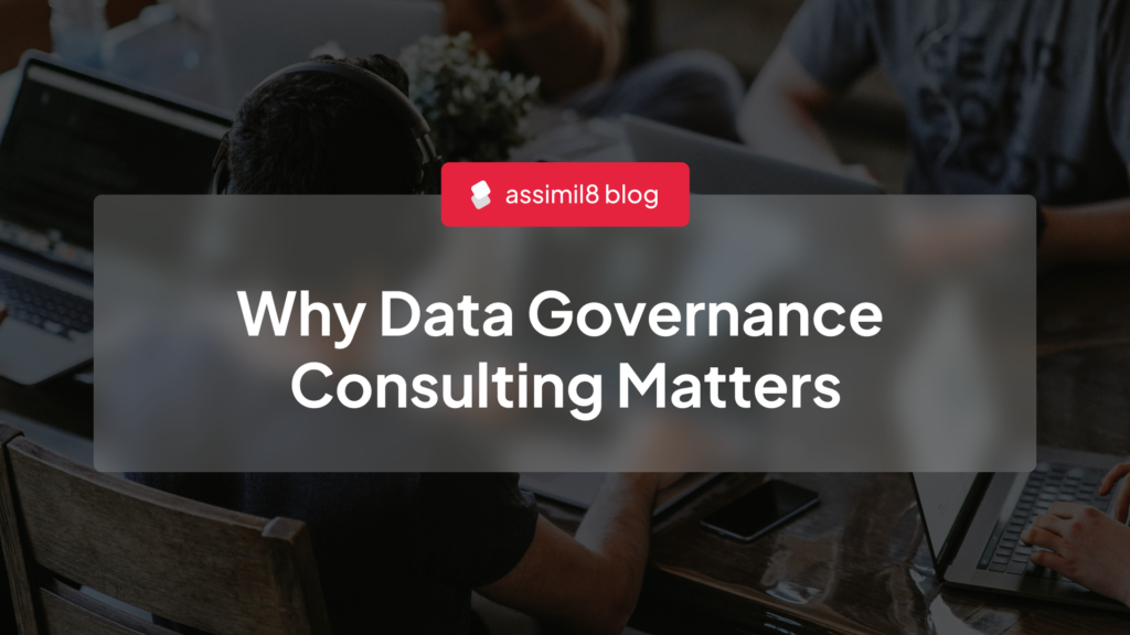 Why Data Governance Consulting Matters