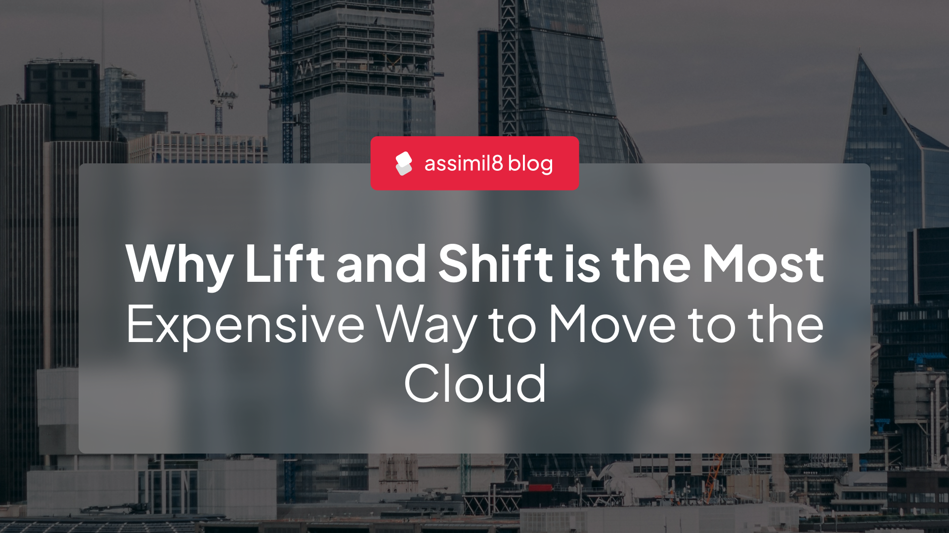 Why Lift and Shift is the Most Expensive Way to Move to the Cloud